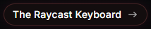 Raycast button: The Raycast Keyboard